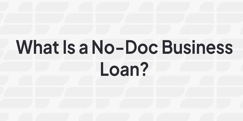 Understanding No-Doc Business Loans: Quick, Easy, and Accessible Financing